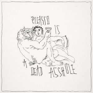 PICASSO IS A DEAD ASSHOLE